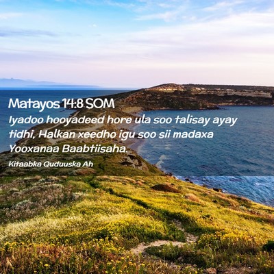 Picture 02 - Matayos 14:8 SOM - Iyadoo hooyadeed hore ula soo talisay ayay tidhi, - Bible Verse Picture