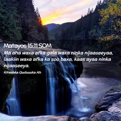 Picture 02 - Matayos 15:11 SOM - Ma aha waxa afka gala waxa ninka nijaaseeyaa, - Bible Verse Picture