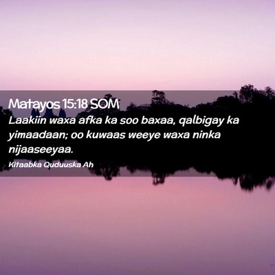 Picture 02 - Matayos 15:18 SOM - Laakiin waxa afka ka soo baxaa, qalbigay ka - Bible Verse Picture
