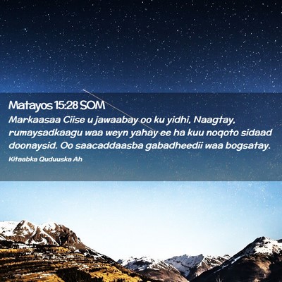 Picture 02 - Matayos 15:28 SOM - Markaasaa Ciise u jawaabay oo ku yidhi, Naagtay, - Bible Verse Picture