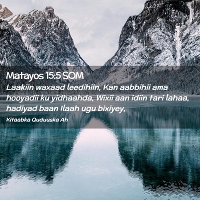 Picture 02 - Matayos 15:5 SOM - Laakiin waxaad leedihiin, Kan aabbihii ama - Bible Verse Picture