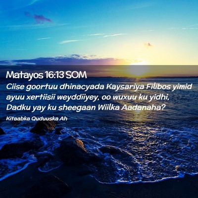 Picture 02 - Matayos 16:13 SOM - Ciise goortuu dhinacyada Kaysariya Filibos yimid - Bible Verse Picture