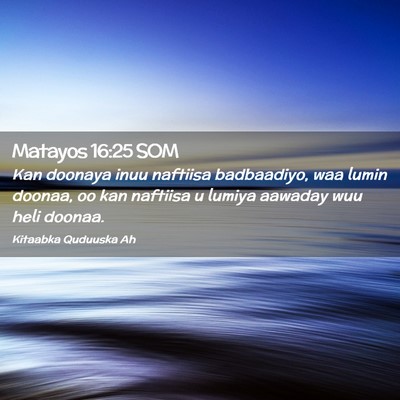 Picture 02 - Matayos 16:25 SOM - Kan doonaya inuu naftiisa badbaadiyo, waa lumin - Bible Verse Picture
