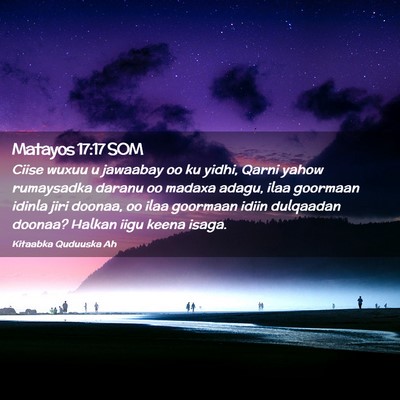 Picture 02 - Matayos 17:17 SOM - Ciise wuxuu u jawaabay oo ku yidhi, Qarni yahow - Bible Verse Picture