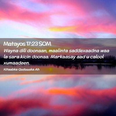 Picture 02 - Matayos 17:23 SOM - Wayna dili doonaan, maalinta saddexaadna waa la - Bible Verse Picture