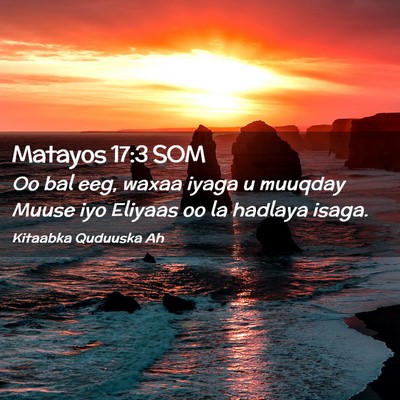 Picture 02 - Matayos 17:3 SOM - Oo bal eeg, waxaa iyaga u muuqday Muuse iyo - Bible Verse Picture