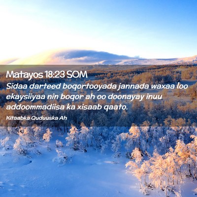 Picture 02 - Matayos 18:23 SOM - Sidaa darteed boqortooyada jannada waxaa loo - Bible Verse Picture