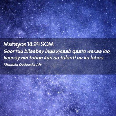 Picture 02 - Matayos 18:24 SOM - Goortuu bilaabay inuu xisaab qaato waxaa loo - Bible Verse Picture
