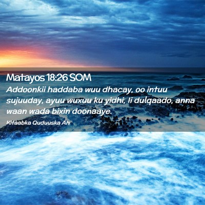 Picture 02 - Matayos 18:26 SOM - Addoonkii haddaba wuu dhacay, oo intuu sujuuday, - Bible Verse Picture