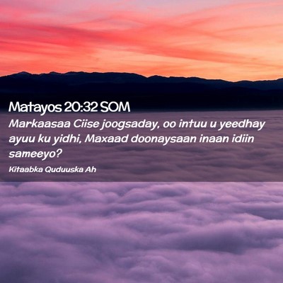 Picture 02 - Matayos 20:32 SOM - Markaasaa Ciise joogsaday, oo intuu u yeedhay - Bible Verse Picture
