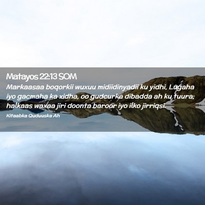 Picture 02 - Matayos 22:13 SOM - Markaasaa boqorkii wuxuu midiidinyadii ku yidhi, - Bible Verse Picture