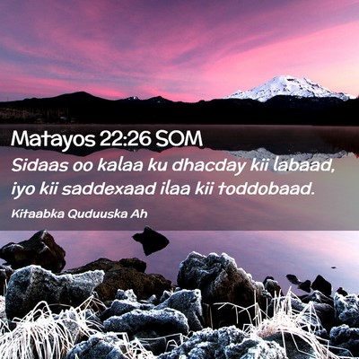 Picture 02 - Matayos 22:26 SOM - Sidaas oo kalaa ku dhacday kii labaad, iyo kii - Bible Verse Picture