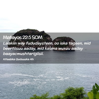 Picture 02 - Matayos 22:5 SOM - Laakiin way fududaysteen, oo iska tageen, mid - Bible Verse Picture