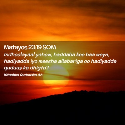 Picture 02 - Matayos 23:19 SOM - Indhoolayaal yahow, haddaba kee baa weyn, - Bible Verse Picture