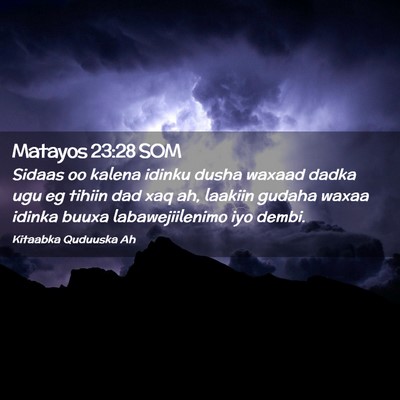 Picture 02 - Matayos 23:28 SOM - Sidaas oo kalena idinku dusha waxaad dadka ugu eg - Bible Verse Picture
