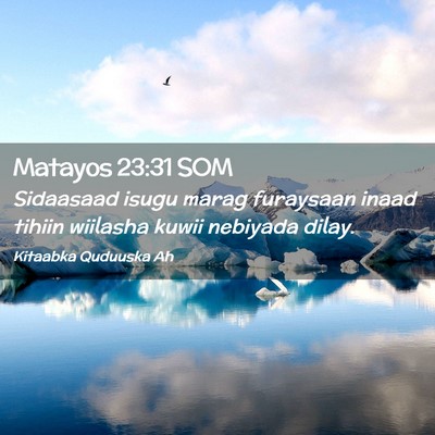 Picture 02 - Matayos 23:31 SOM - Sidaasaad isugu marag furaysaan inaad tihiin - Bible Verse Picture