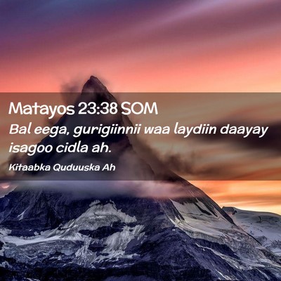 Picture 02 - Matayos 23:38 SOM - Bal eega, gurigiinnii waa laydiin daayay isagoo - Bible Verse Picture