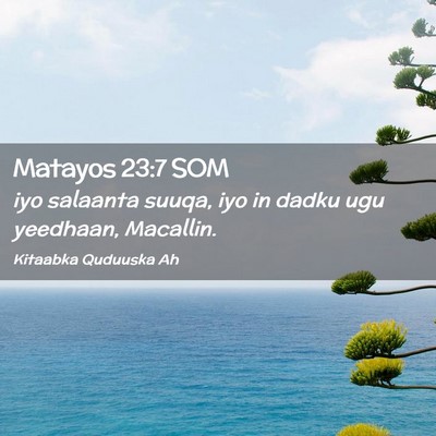 Picture 02 - Matayos 23:7 SOM - iyo salaanta suuqa, iyo in dadku ugu yeedhaan, - Bible Verse Picture