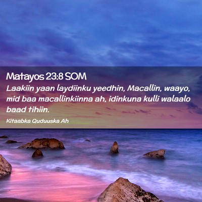Picture 02 - Matayos 23:8 SOM - Laakiin yaan laydiinku yeedhin, Macallin, waayo, - Bible Verse Picture