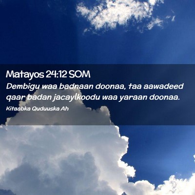 Picture 02 - Matayos 24:12 SOM - Dembigu waa badnaan doonaa, taa aawadeed qaar - Bible Verse Picture