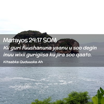 Picture 02 - Matayos 24:17 SOM - Kii guri fuushanuna yaanu u soo degin inuu wixii - Bible Verse Picture