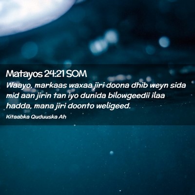 Picture 02 - Matayos 24:21 SOM - Waayo, markaas waxaa jiri doona dhib weyn sida - Bible Verse Picture