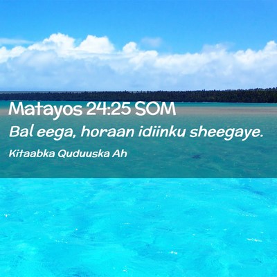 Picture 02 - Matayos 24:25 SOM - Bal eega, horaan idiinku - Bible Verse Picture