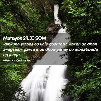 Picture 02 - Matayos 24:33 SOM - Idinkuna sidaas oo kale goortaad waxan oo dhan - Bible Verse Picture