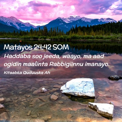 Picture 02 - Matayos 24:42 SOM - Haddaba soo jeeda, waayo, ma aad ogidin maalinta - Bible Verse Picture