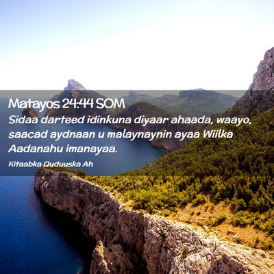 Picture 02 - Matayos 24:44 SOM - Sidaa darteed idinkuna diyaar ahaada, waayo, - Bible Verse Picture