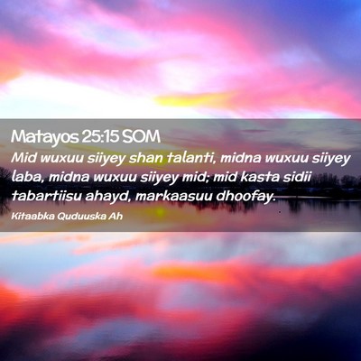 Picture 02 - Matayos 25:15 SOM - Mid wuxuu siiyey shan talanti, midna wuxuu siiyey - Bible Verse Picture