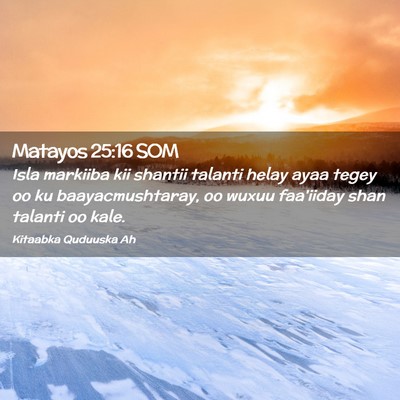 Picture 02 - Matayos 25:16 SOM - Isla markiiba kii shantii talanti helay ayaa - Bible Verse Picture