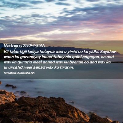 Picture 02 - Matayos 25:24 SOM - Kii talantigii keliya helayna waa u yimid oo ku - Bible Verse Picture