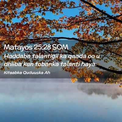 Picture 02 - Matayos 25:28 SOM - Haddaba talantigii ka qaada oo u dhiiba kan - Bible Verse Picture