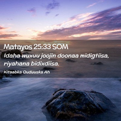 Picture 02 - Matayos 25:33 SOM - Idaha wuxuu joojin doonaa midigtiisa, riyahana - Bible Verse Picture