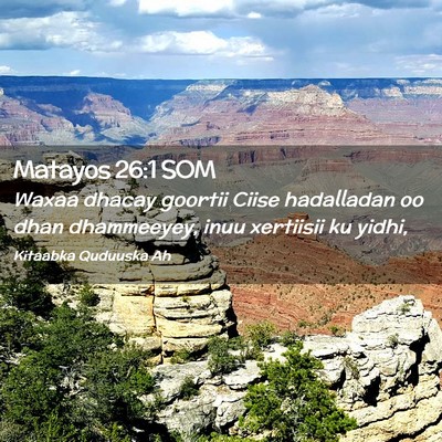 Picture 02 - Matayos 26:1 SOM - Waxaa dhacay goortii Ciise hadalladan oo dhan - Bible Verse Picture