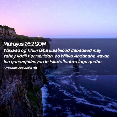 Picture 02 - Matayos 26:2 SOM - Waxaad og tihiin laba maalmood dabadeed inay - Bible Verse Picture