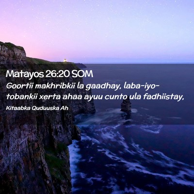 Picture 02 - Matayos 26:20 SOM - Goortii makhribkii la gaadhay, laba-iyo-tobankii - Bible Verse Picture