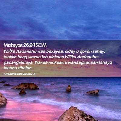 Picture 02 - Matayos 26:24 SOM - Wiilka Aadanahu waa baxayaa, siday u qoran tahay, - Bible Verse Picture