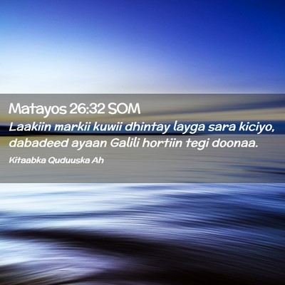 Picture 02 - Matayos 26:32 SOM - Laakiin markii kuwii dhintay layga sara kiciyo, - Bible Verse Picture