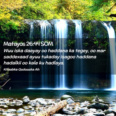 Picture 02 - Matayos 26:44 SOM - Wuu iska daayay oo haddana ka tegey, oo mar - Bible Verse Picture