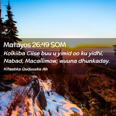 Picture 02 - Matayos 26:49 SOM - Kolkiiba Ciise buu u yimid oo ku yidhi, Nabad, - Bible Verse Picture