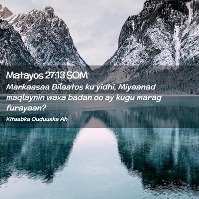 Picture 02 - Matayos 27:13 SOM - Markaasaa Bilaatos ku yidhi, Miyaanad maqlaynin - Bible Verse Picture