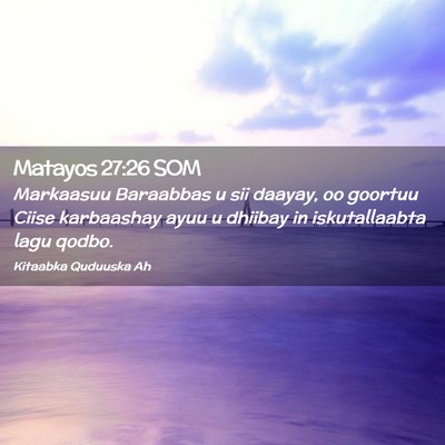 Picture 02 - Matayos 27:26 SOM - Markaasuu Baraabbas u sii daayay, oo goortuu - Bible Verse Picture