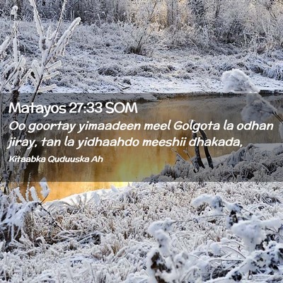 Picture 02 - Matayos 27:33 SOM - Oo goortay yimaadeen meel Golgota la odhan jiray, - Bible Verse Picture
