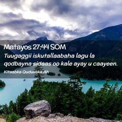 Picture 02 - Matayos 27:44 SOM - Tuugaggii iskutallaabaha lagu la qodbayna sidaas - Bible Verse Picture