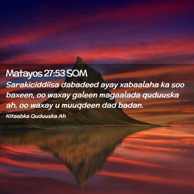 Picture 02 - Matayos 27:53 SOM - Sarakiciddiisa dabadeed ayay xabaalaha ka soo - Bible Verse Picture