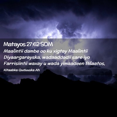 Picture 02 - Matayos 27:62 SOM - Maalintii dambe oo ku xigtay Maalintii - Bible Verse Picture