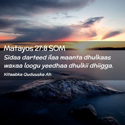 Picture 02 - Matayos 27:8 SOM - Sidaa darteed ilaa maanta dhulkaas waxaa loogu - Bible Verse Picture