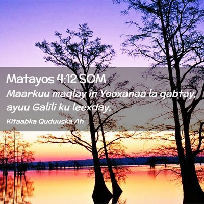 Picture 02 - Matayos 4:12 SOM - Maarkuu maqlay in Yooxanaa la qabtay, ayuu Galili - Bible Verse Picture
